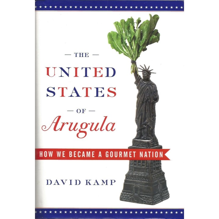 The United States Of Arugula : How We Became a Gourmet Nation