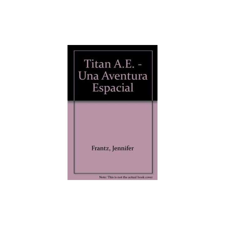 Titan A.E.  Una Aventura Espacial (Primera edición)