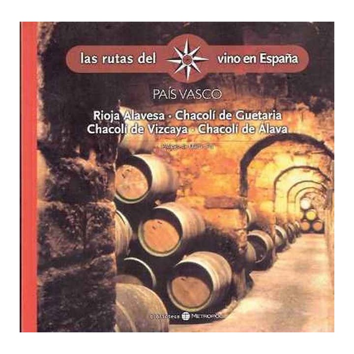 Las Rutas Del Vino En España.- Pais Vasco. Rioja Alavesa. Chacoli De Guetaria Chacoli De Vizcaya. Chacoli De Alava.