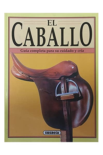 El caballo: guía completa para su cuidado y cría.