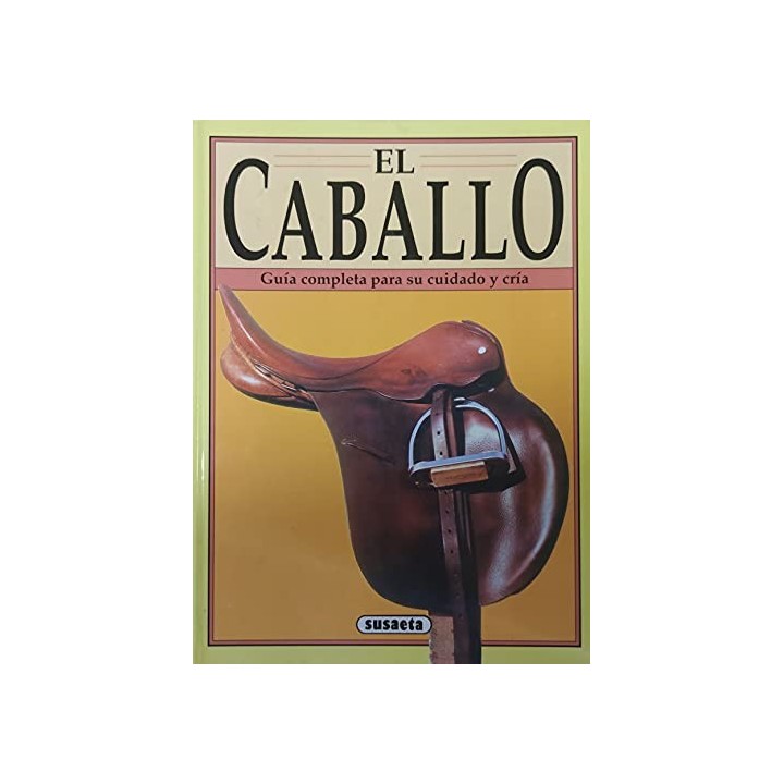 El caballo: guía completa para su cuidado y cría.