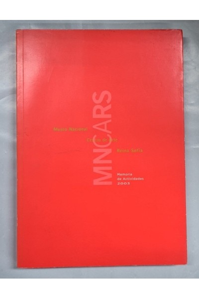 MNCARS. Museo Nacional Centro de Arte Reina Sofía. Memoria de actividades 2003