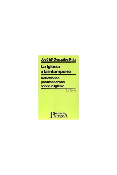 La Iglesia a la intemperie: reflexiones postmodernas sobre la Iglesia (Primera edición)