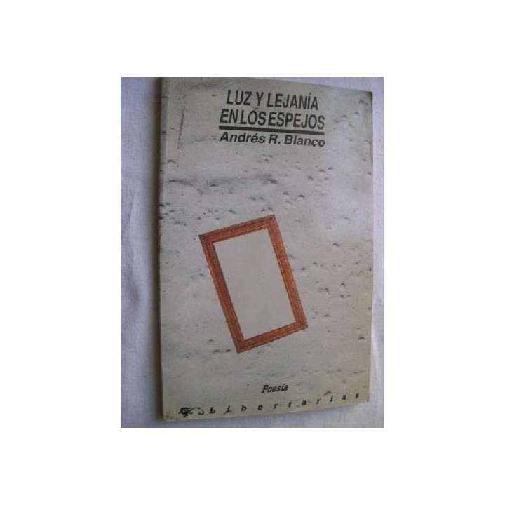 LUZ Y LEJANIA EN LOS ESPEJOS (Dedicatoria y firma autógrafa de autor a poeta con obras publicadas) PRIMERA EDICION