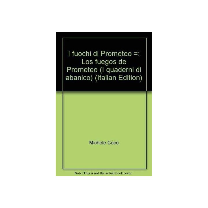 I Fuochi Di Prometeo = Los fuegos de Prometeo (Texto en italiano y español) PRIMERA EDICION