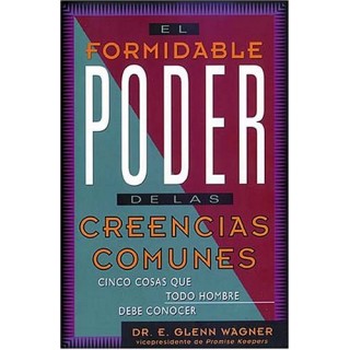 EL FORMIDABLE PODER DE LAS CREENCIAS COMUNES. Cinco Cosas Que Todo Hombre Debe Conocer