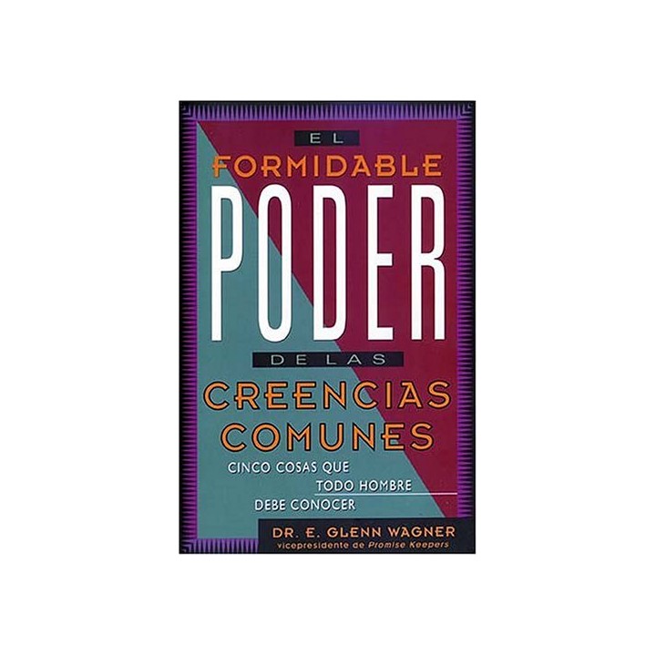 EL FORMIDABLE PODER DE LAS CREENCIAS COMUNES. Cinco Cosas Que Todo Hombre Debe Conocer