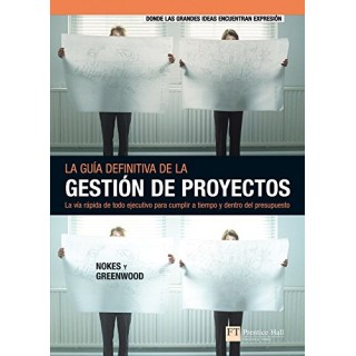 La guía definitiva de la gestión de proyectos: la vía rápida de todo ejecutivo para cumplir a tiempo y dentro del presupuesto