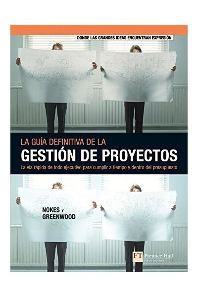La guía definitiva de la gestión de proyectos: la vía rápida de todo ejecutivo para cumplir a tiempo y dentro del presupuesto