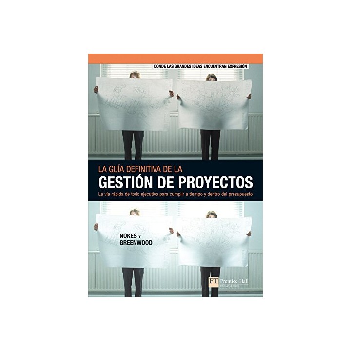 La guía definitiva de la gestión de proyectos: la vía rápida de todo ejecutivo para cumplir a tiempo y dentro del presupuesto