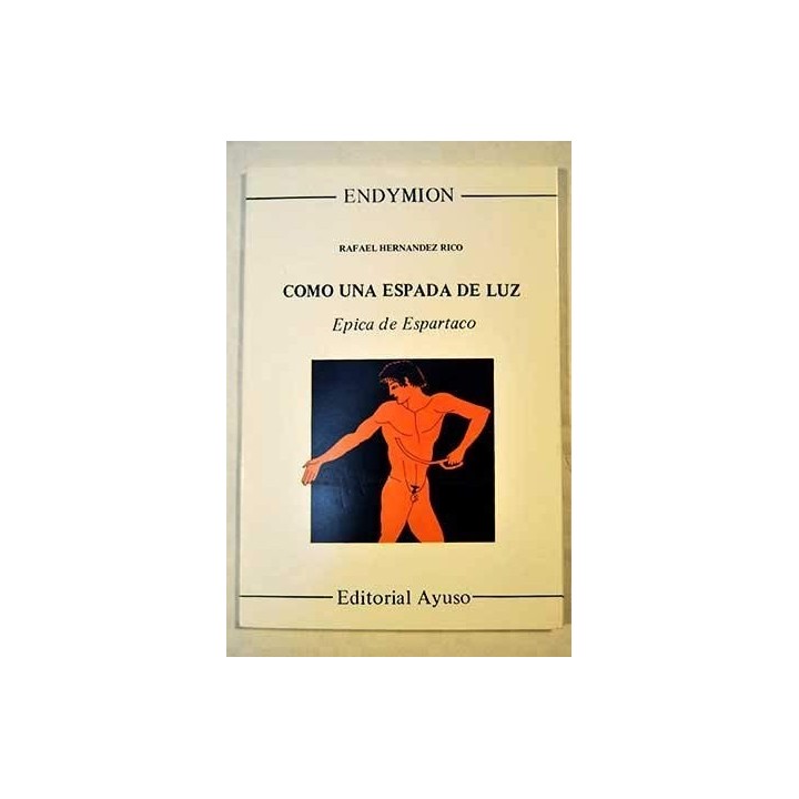 COMO UNA ESPADA DE LUZ. EPICA DE ESPARTACO (Dedicatoria y firma autógrafa de autor a poeta y crítico literario con obras publicadas) PRIMERA EDICION