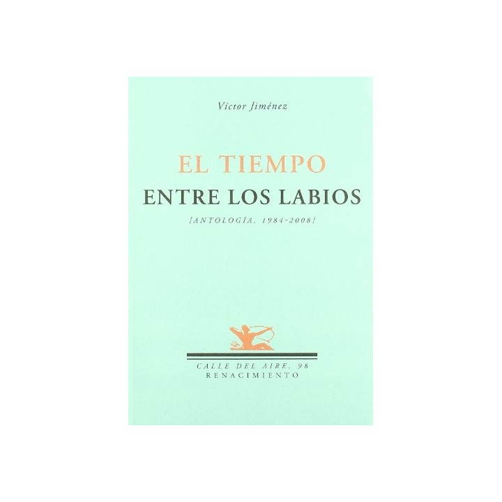 El tiempo entre los labios (Antología, 1984-2008). Edición y prólogo de Fernando Guzmán Simón (Dedicatoria y firma autógrafa de autor a poeta y crítico literario con obras publicadas) PRIMERA EDICION