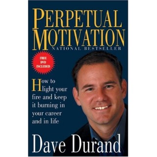 Perpetual Motivation: How To Light Your Fire And Keep It Burning In Your Career And In Life (FREE DVD INCLUDED)