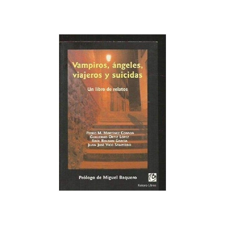 Vampiros, ángeles, Viajeros Y Suicidas: un libro de relatos (Primera edición)