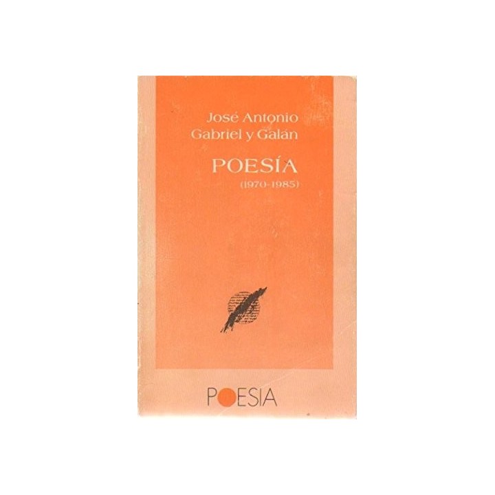JOSE ANTONIO GABRIEL Y GALAN: Poesía, 1970-1985 (Primera edición)