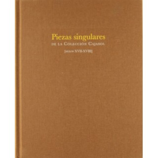 Piezas singulares de la Colección Cajasol [siglos XVII-XVIII]. Catalogo exposición
