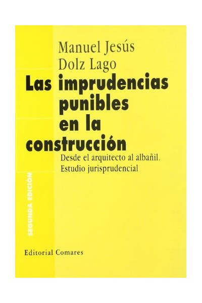 LAS IMPRUDENCIAS PUNIBLES EN LA CONSTRUCCIÓN: Desde El Arquitecto Al Alban~il: estudio jurisprudencial