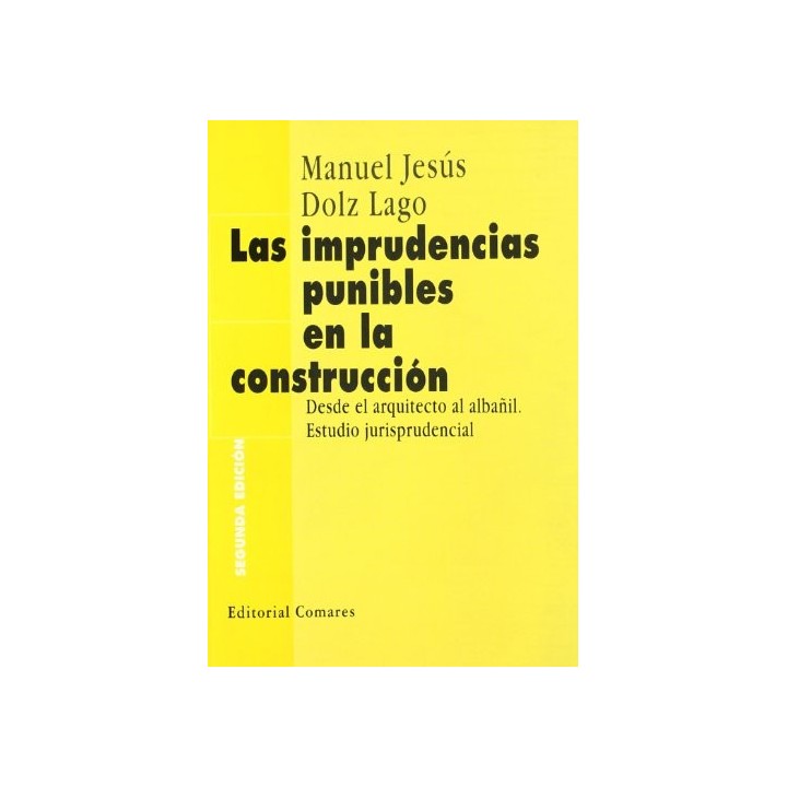 LAS IMPRUDENCIAS PUNIBLES EN LA CONSTRUCCIÓN: Desde El Arquitecto Al Alban~il: estudio jurisprudencial