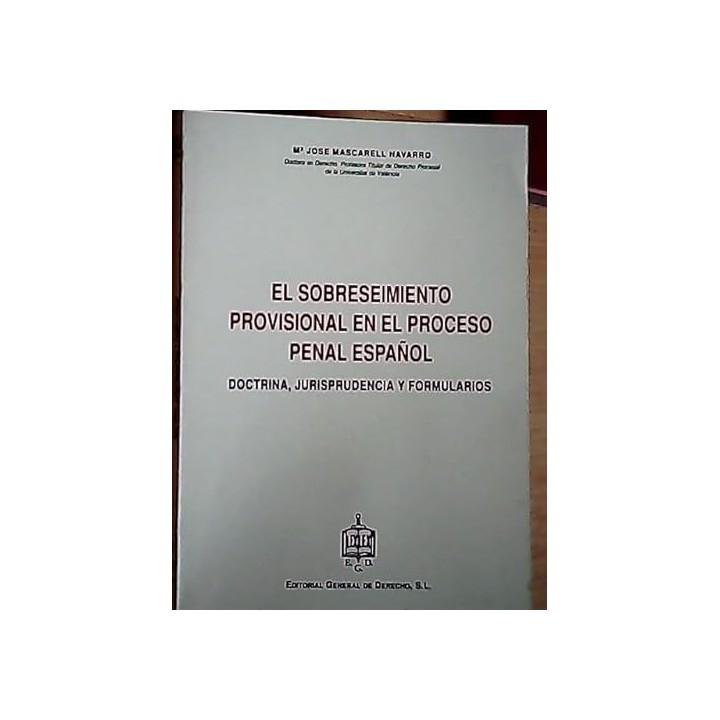 EL SOBRESEIMIENTO PROVISIONAL EN EL PROCESO PENAL ESPAÑOL. Doctrina, Jurisprudencia y formularios