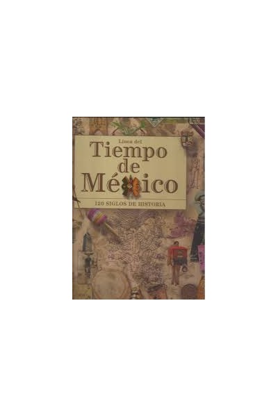 Línea del Tiempo de México: 120 SIGLOS DE HISTORIA (Primera edición): LIBRO DESPLEGABLE DE 5 METROS CON MAS DE 1000 ILUSTRACIONES.