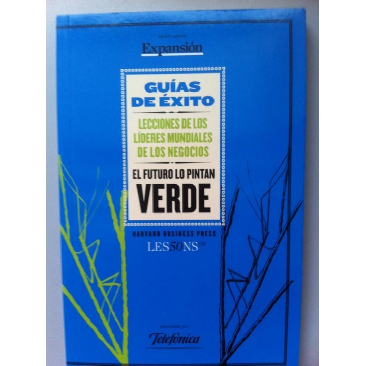 GUÍAS DE ÉXITO HARVARD BUSSINESS PRESS. LES50NS. Lecciones de los lideres mundiales de los negocios nº 12: El futuro lo pintan verde.