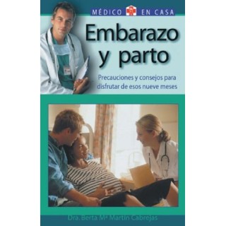 Embarazo y parto: Precauciones y consejos para disfrutar de esos nueve meses (Medico en casa series)