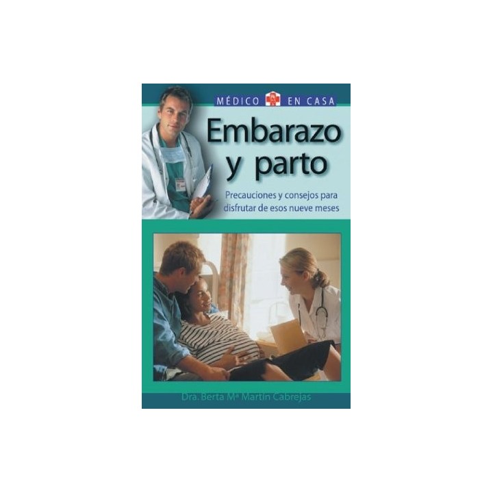 Embarazo y parto: Precauciones y consejos para disfrutar de esos nueve meses (Medico en casa series)