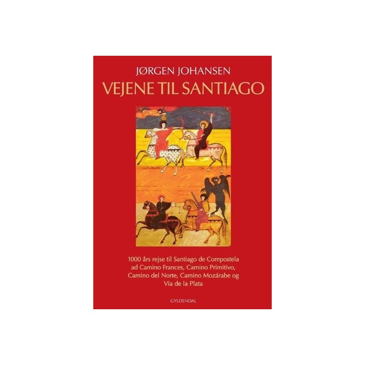 Vejene til Santiago. 1000 års rejse til Santiago de Compostela ad Camino Frances, Camino Primitivo, Camino del Norte, Camino Mozárabe og Via de la Plata.