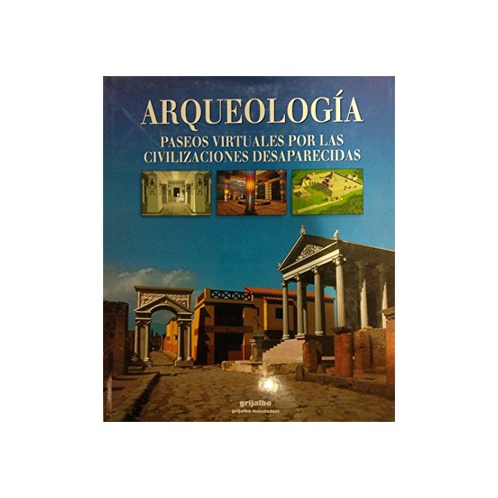 Arqueología: paseos virtuales por las civilizaciones perdidas (Primera edición)