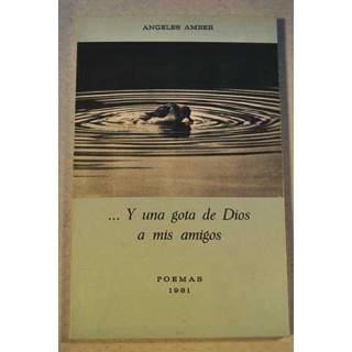 Y Una Gota De Dios A Mis Amigos (Primera edición)