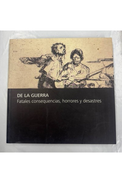 DE LA GUERRA FATALES CONSEQUENCIAS, HORRORES Y DESASTRES
