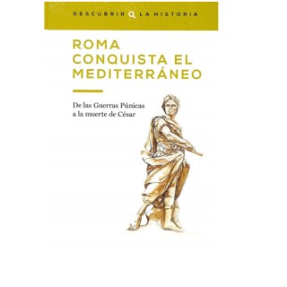 Roma conquista el Mediterráneo de las guerras púnicas a la muerte de César