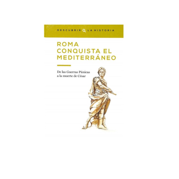 Roma conquista el Mediterráneo de las guerras púnicas a la muerte de César