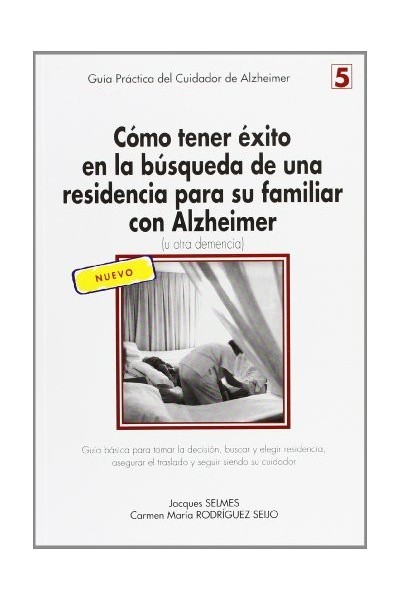 Cómo Tener éxito En La Búsqueda De Una Residencia Para Su Familiar Con Alzheimer (U Otra Demencia) PRIMERA EDICION