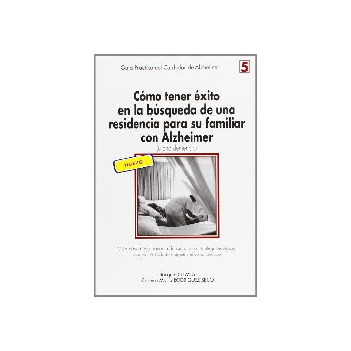 Cómo Tener éxito En La Búsqueda De Una Residencia Para Su Familiar Con Alzheimer (U Otra Demencia) PRIMERA EDICION