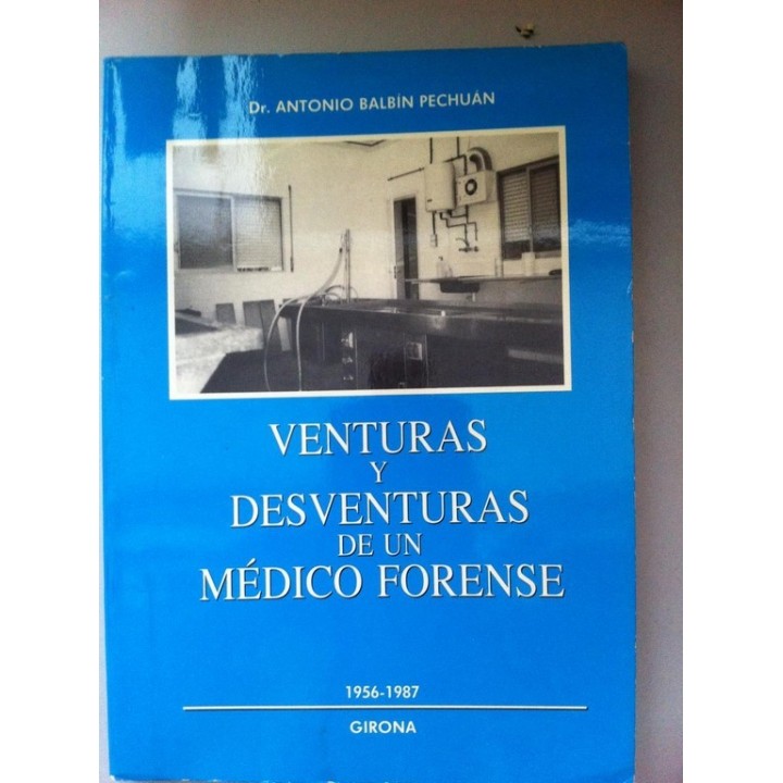 VENTURAS Y DESVENTURAS DE UN MEDICO FORENSE. 1956 -1987.