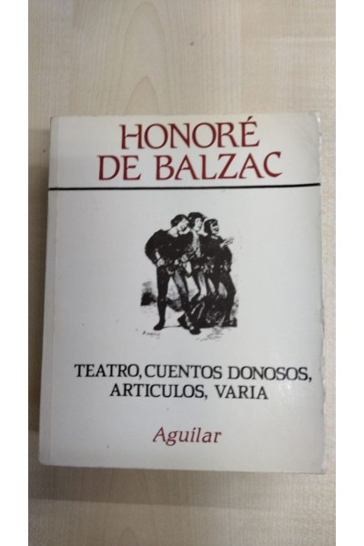 Honoré de Balzac. Obras completas VI: TEATRO, CUENTOS DONOSOS, ARTICULOS, VARIA  (Primera edición)