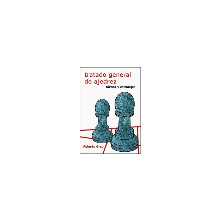 TRATADO GENERAL DE AJEDREZ II TACTICA Y ESTRATEGIA
