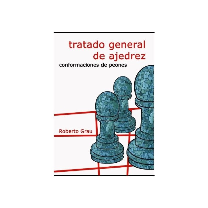 TRATADO GENERAL DE AJEDREZ III CONFORMACIONES DE PEONES
