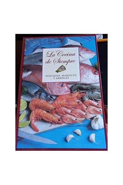 LA COCINA DE SIEMPRE. PESCADOS, MARISCOS Y ARROCES