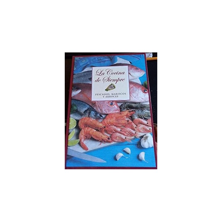 LA COCINA DE SIEMPRE. PESCADOS, MARISCOS Y ARROCES
