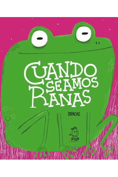 CUANDO SEAMOS RANAS