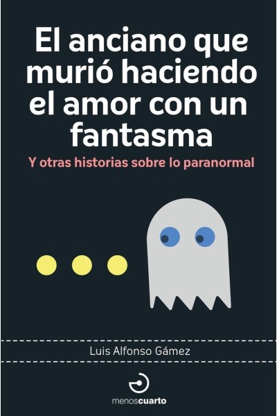 ANCIANO QUE MURIO HACIENDO EL AMOR CON UN FANTASMA,EL