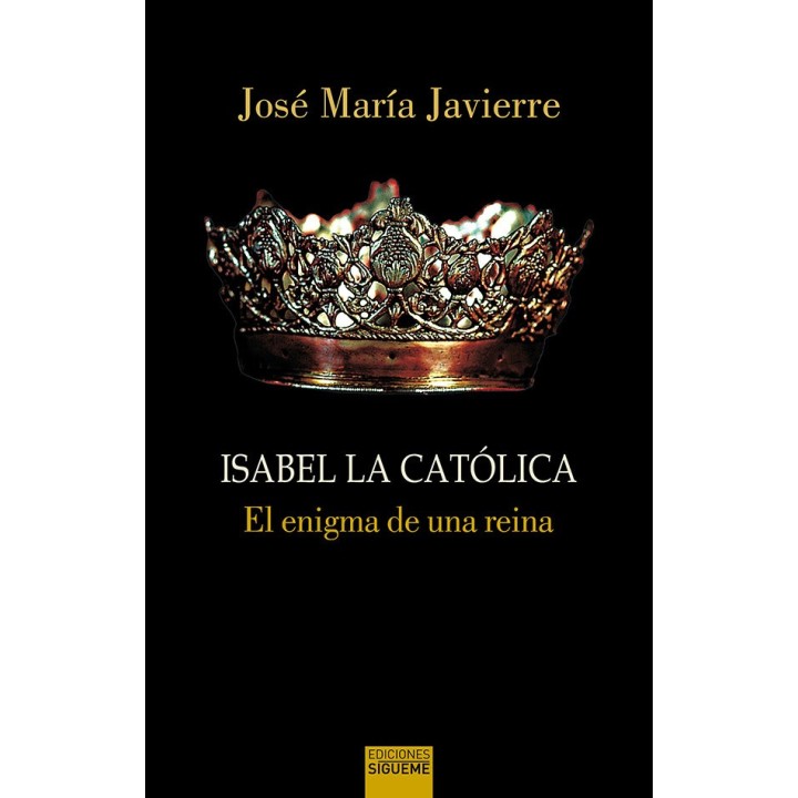 ISABEL LA CATOLICA. EL ENIGMA DE UNA REINA