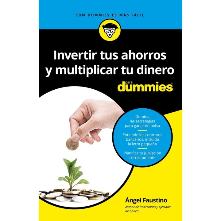 INVERTIR TUS AHORROS Y MULTIPLICAR TU DINERO PARA DUMMIES
