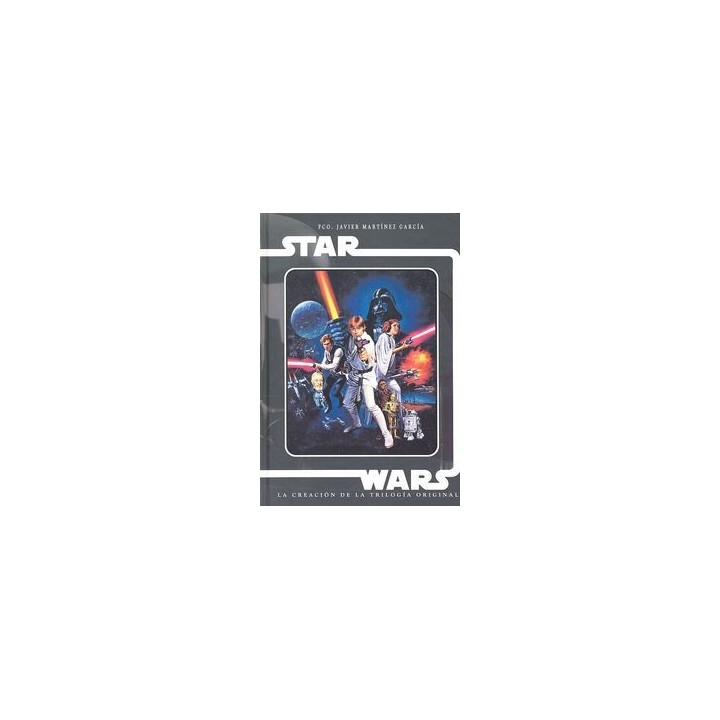 STAR WARS LA CREACION DE LA TRILOGIA ORIGINAL