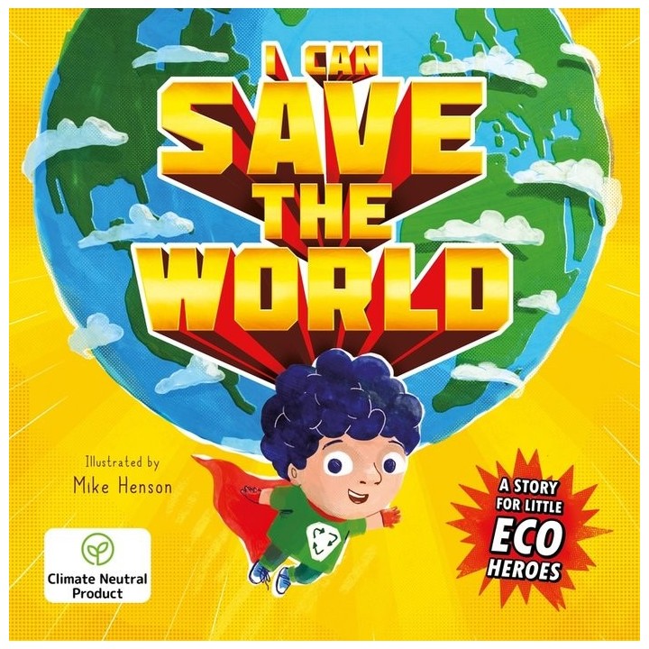 I CAN SAVE THE WORLD A STORY FOR LITTLE ECO HEROES