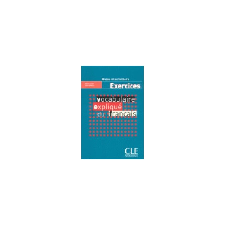 VOCABULAIRE EXPLIQUE FRANCAIS INTERMEDIA.EXERCICES