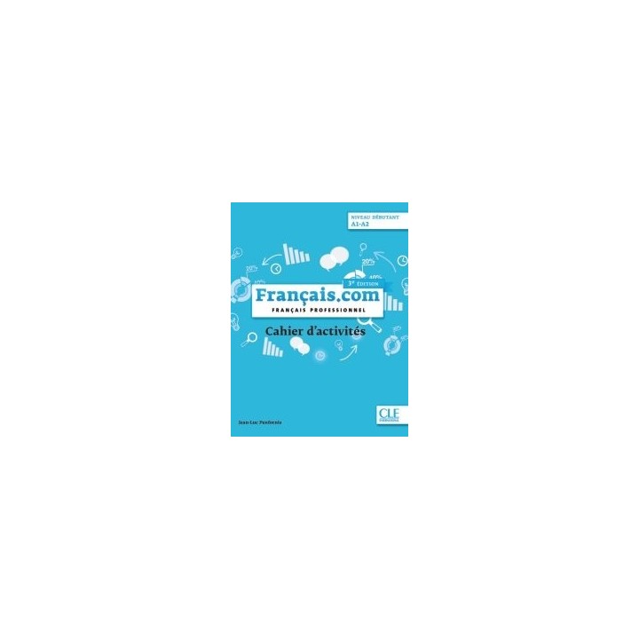 FRANCAIS.COM NIVEAU DEBUTANT A1 A2 CAHIER DACTIVITES
