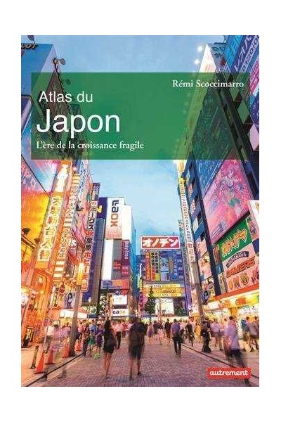 ATLAS DU JAPON L'ERE DE LA CROISSANCE FRAGILE